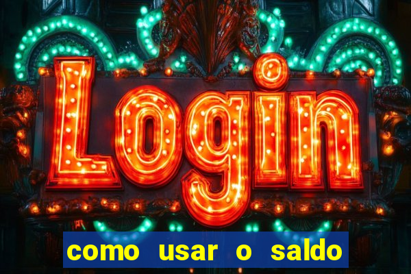 como usar o saldo da conta now big win